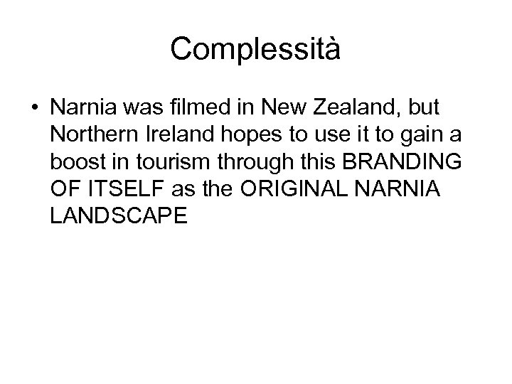 Complessità • Narnia was filmed in New Zealand, but Northern Ireland hopes to use