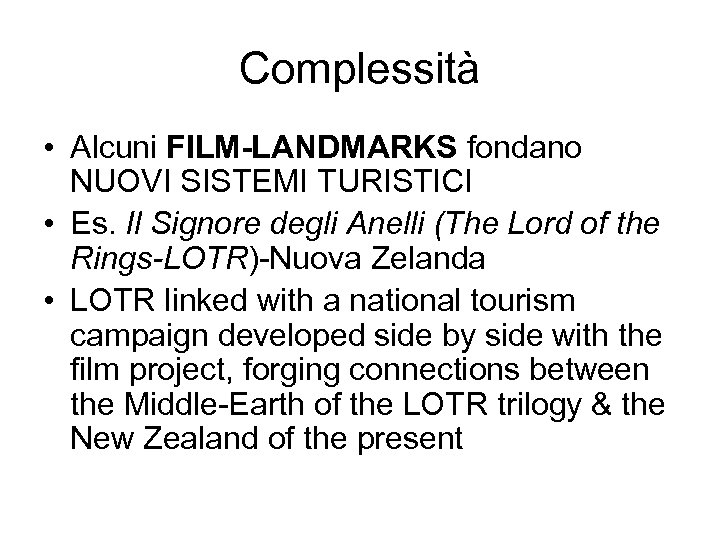 Complessità • Alcuni FILM-LANDMARKS fondano NUOVI SISTEMI TURISTICI • Es. Il Signore degli Anelli