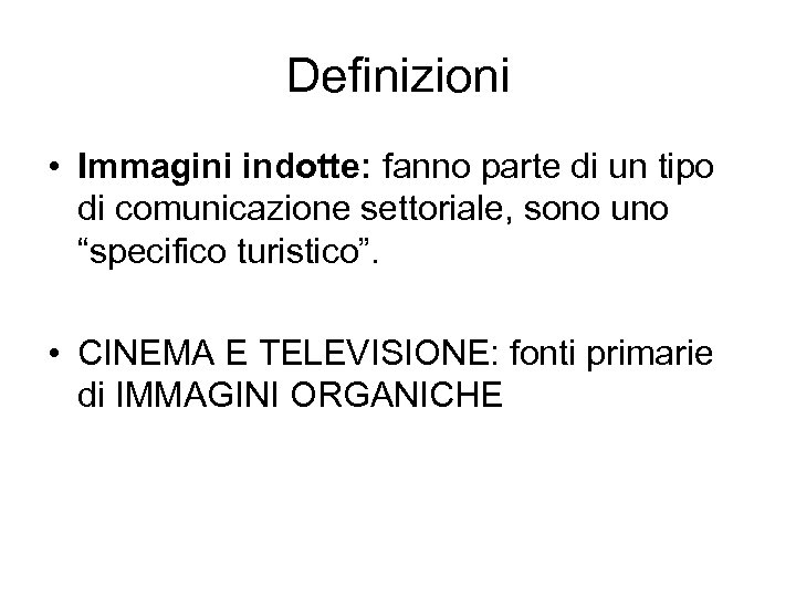 Definizioni • Immagini indotte: fanno parte di un tipo di comunicazione settoriale, sono uno