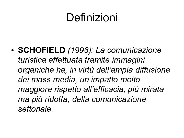Definizioni • SCHOFIELD (1996): La comunicazione turistica effettuata tramite immagini organiche ha, in virtù