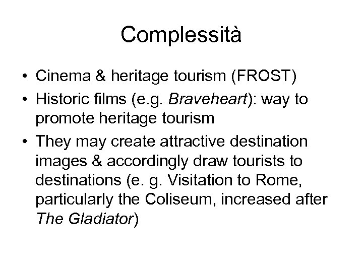 Complessità • Cinema & heritage tourism (FROST) • Historic films (e. g. Braveheart): way