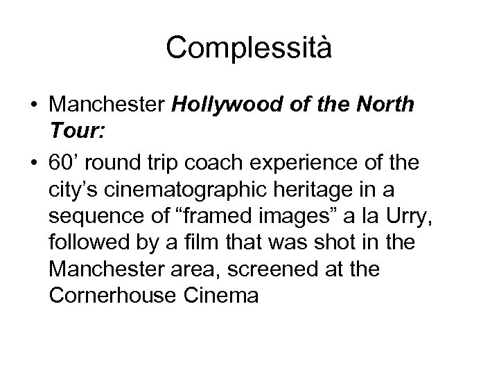 Complessità • Manchester Hollywood of the North Tour: • 60’ round trip coach experience