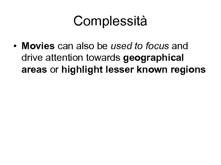 Complessità • Movies can also be used to focus and drive attention towards geographical