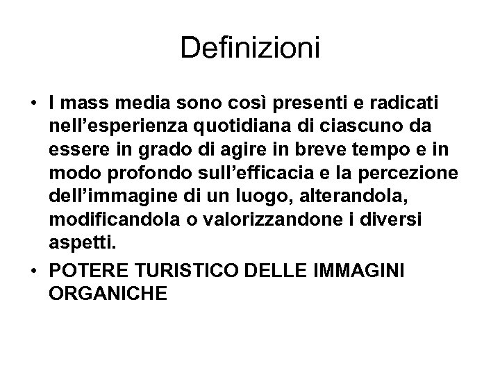 Definizioni • I mass media sono così presenti e radicati nell’esperienza quotidiana di ciascuno