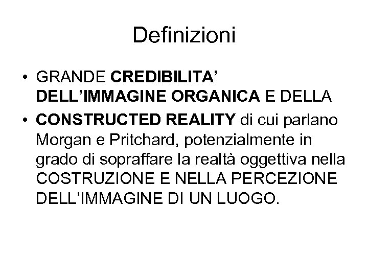 Definizioni • GRANDE CREDIBILITA’ DELL’IMMAGINE ORGANICA E DELLA • CONSTRUCTED REALITY di cui parlano