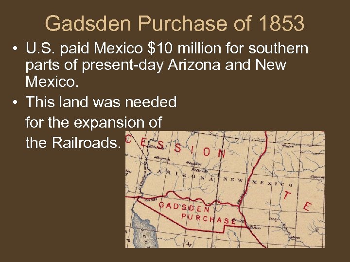 Gadsden Purchase of 1853 • U. S. paid Mexico $10 million for southern parts