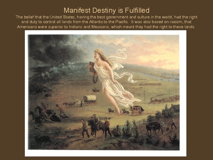 Manifest Destiny is Fulfilled The belief that the United States, having the best government