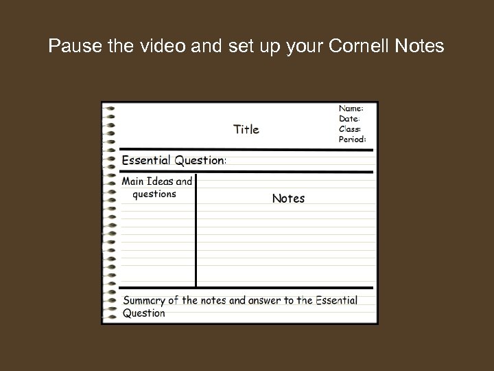 Pause the video and set up your Cornell Notes 
