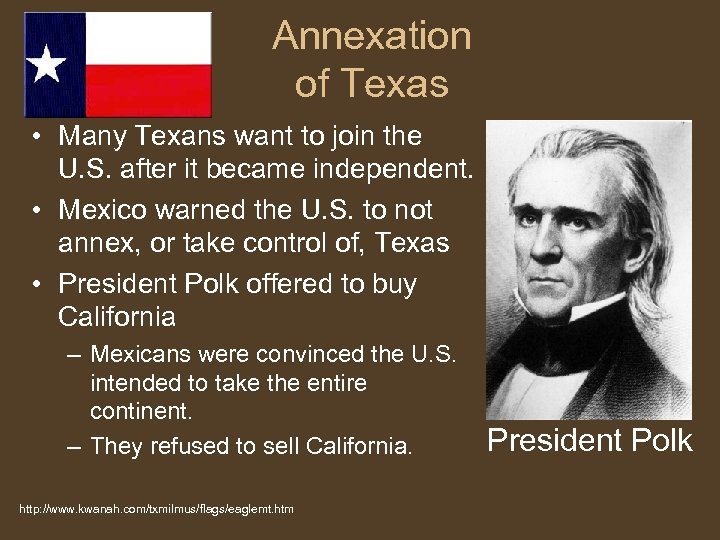 Annexation of Texas • Many Texans want to join the U. S. after it