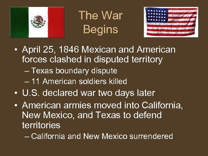 The War Begins • April 25, 1846 Mexican and American forces clashed in disputed