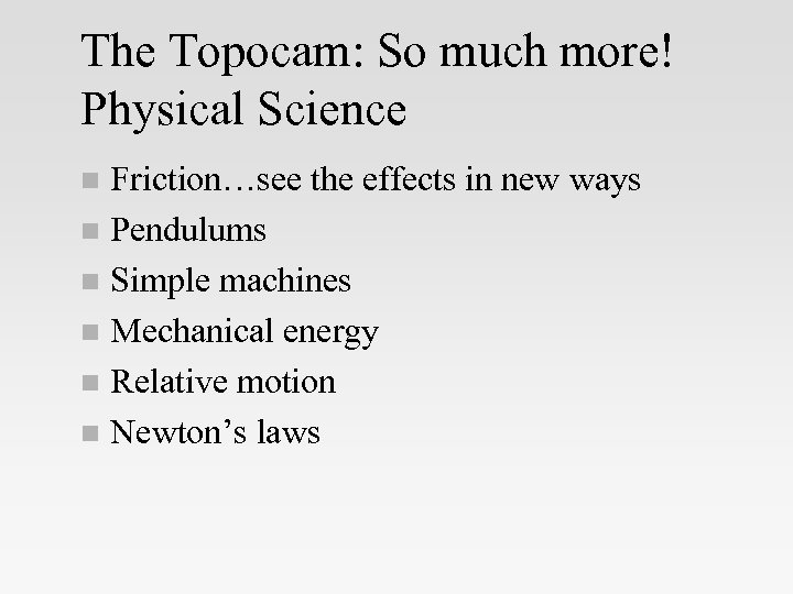 The Topocam: So much more! Physical Science Friction…see the effects in new ways n