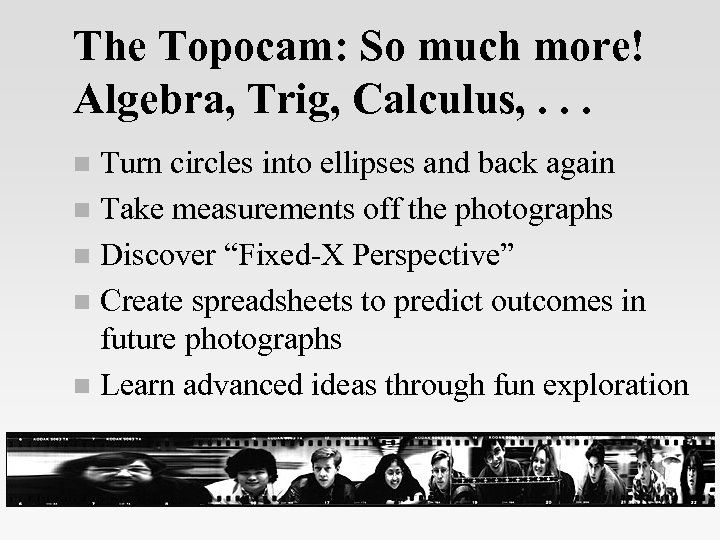 The Topocam: So much more! Algebra, Trig, Calculus, . . . Turn circles into