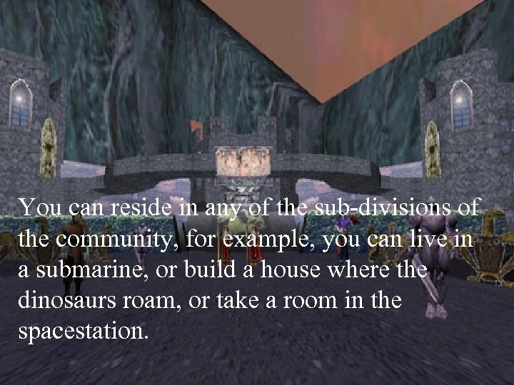 You can reside in any of the sub-divisions of the community, for example, you