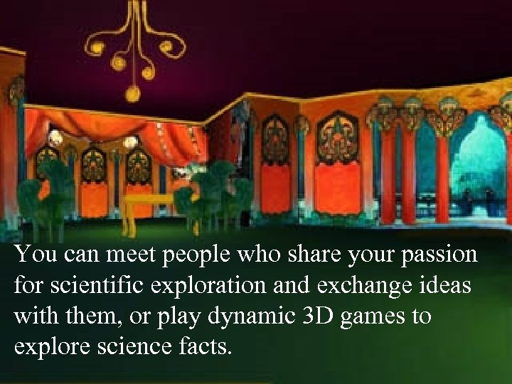You can meet people who share your passion for scientific exploration and exchange ideas