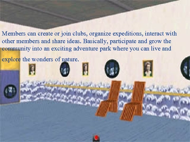 Members can create or join clubs, organize expeditions, interact with other members and share