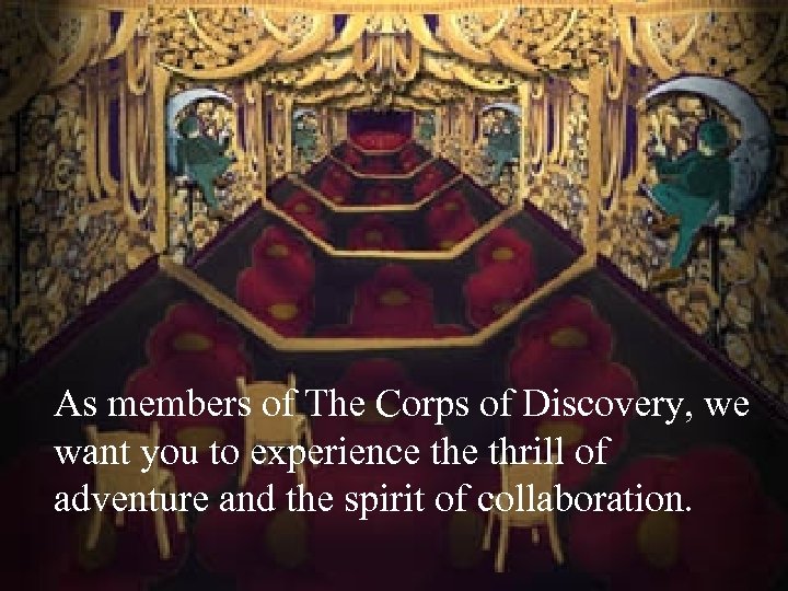 As members of The Corps of Discovery, we want you to experience thrill of