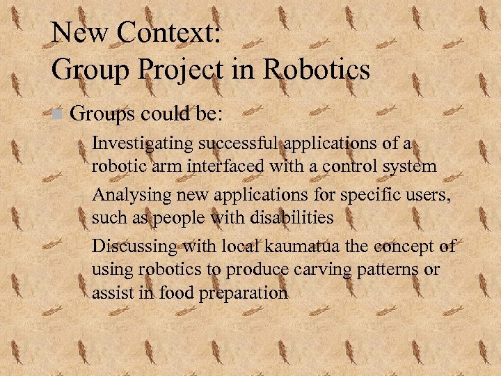 New Context: Group Project in Robotics n Groups could be: – – – Investigating