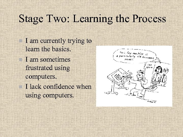 Stage Two: Learning the Process n n n I am currently trying to learn