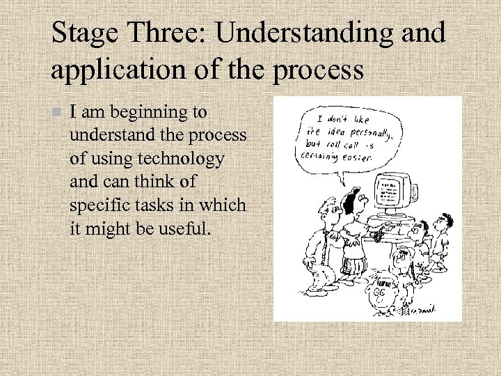 Stage Three: Understanding and application of the process n I am beginning to understand