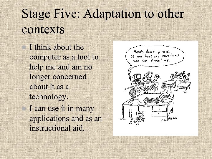Stage Five: Adaptation to other contexts n n I think about the computer as