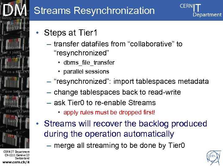 Streams Resynchronization • Steps at Tier 1 – transfer datafiles from “collaborative” to “resynchronized”