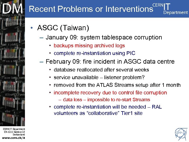 Recent Problems or Interventions • ASGC (Taiwan) – January 09: system tablespace corruption •