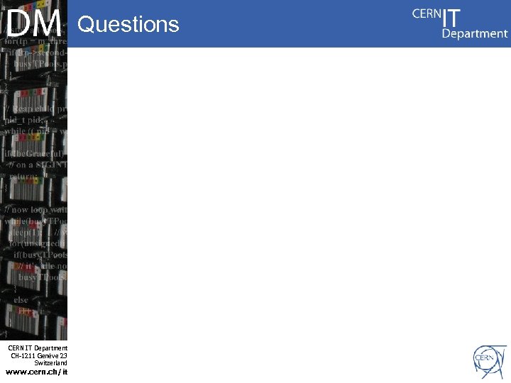 Questions Internet Services CERN IT Department CH-1211 Genève 23 Switzerland www. cern. ch/it 