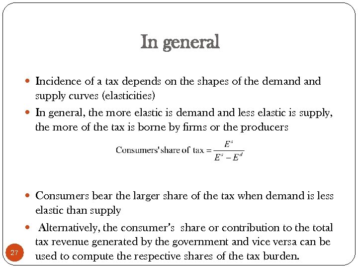 In general Incidence of a tax depends on the shapes of the demand supply