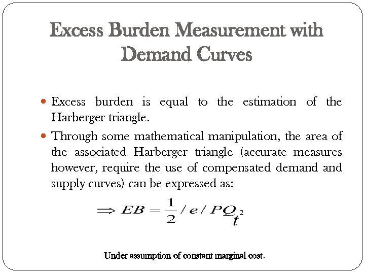 Excess Burden Measurement with Demand Curves Excess burden is equal to the estimation of