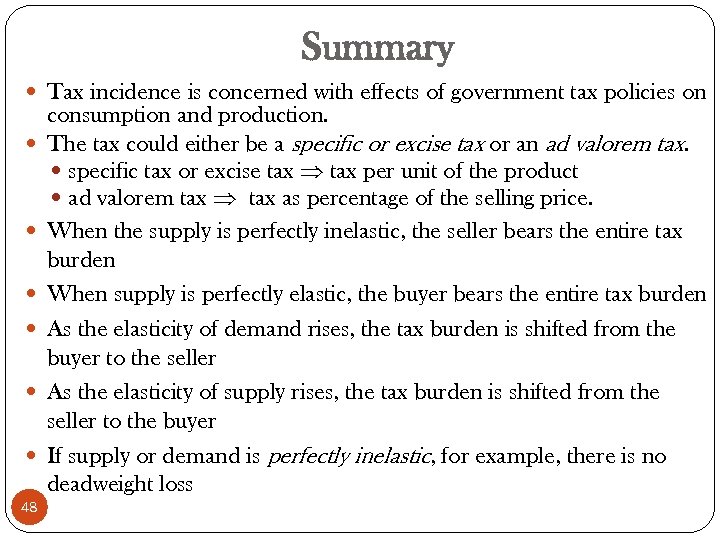 Summary Tax incidence is concerned with effects of government tax policies on 48 consumption