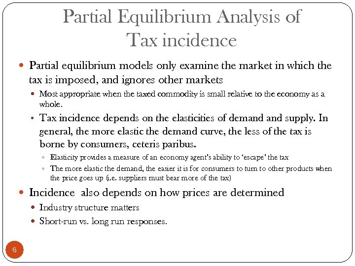 Partial Equilibrium Analysis of Tax incidence Partial equilibrium models only examine the market in