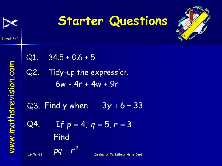 Starter Questions www. mathsrevision. com Level 3/4 Q 1. 34. 5 + 0. 6