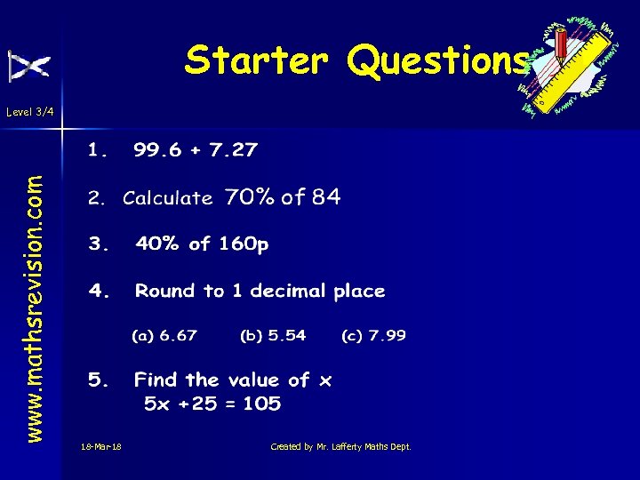 Starter Questions www. mathsrevision. com Level 3/4 18 -Mar-18 Created by Mr. Lafferty Maths