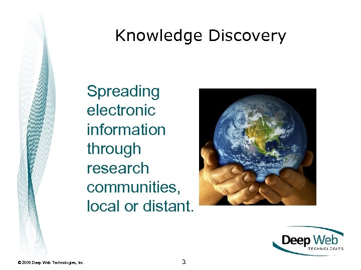 Knowledge Discovery Spreading electronic information through research communities, local or distant. © 2009 Deep
