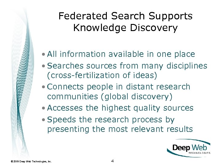 Federated Search Supports Knowledge Discovery • All information available in one place • Searches