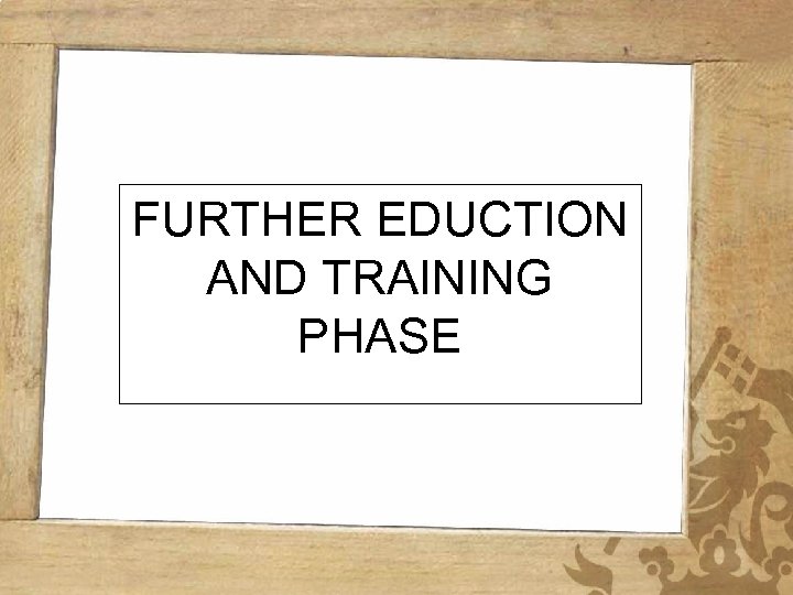 FURTHER EDUCTION AND TRAINING PHASE 