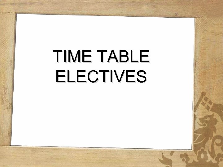 TIME TABLE ELECTIVES 