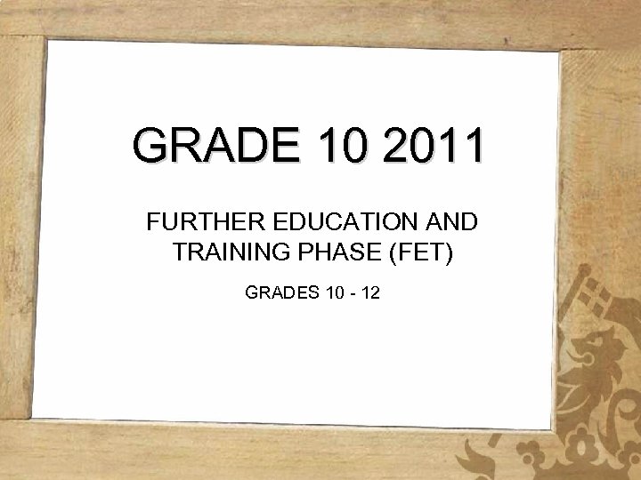GRADE 10 2011 FURTHER EDUCATION AND TRAINING PHASE (FET) GRADES 10 - 12 