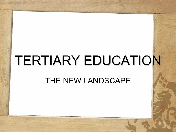 TERTIARY EDUCATION THE NEW LANDSCAPE 