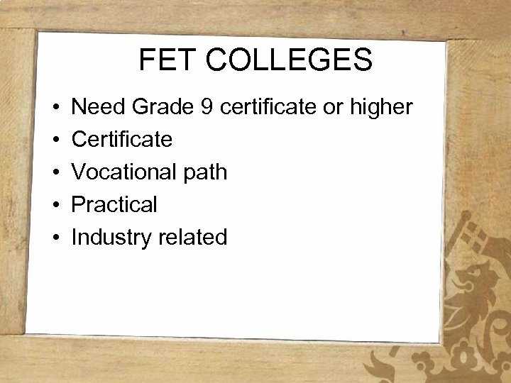 FET COLLEGES • • • Need Grade 9 certificate or higher Certificate Vocational path