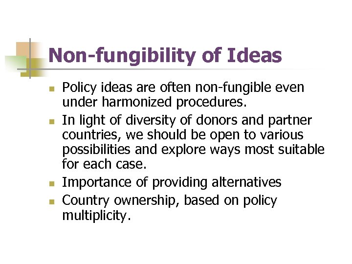 Non-fungibility of Ideas n n Policy ideas are often non-fungible even under harmonized procedures.