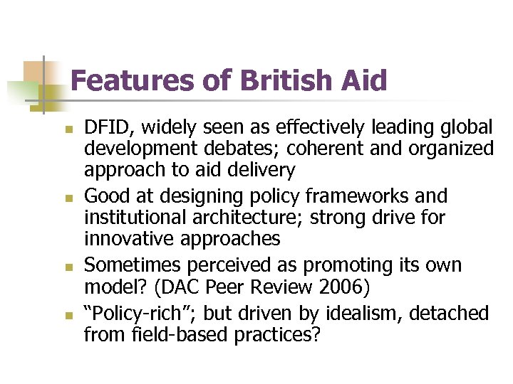 Features of British Aid n n DFID, widely seen as effectively leading global development