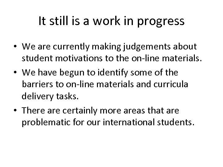 It still is a work in progress • We are currently making judgements about