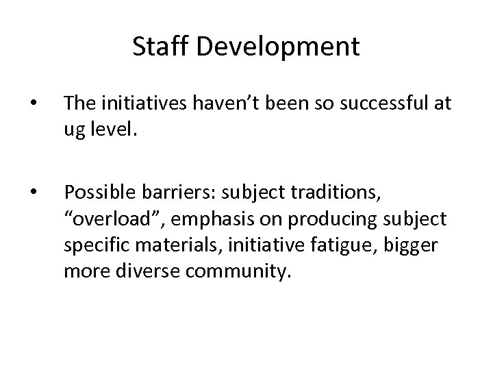 Staff Development • The initiatives haven’t been so successful at ug level. • Possible