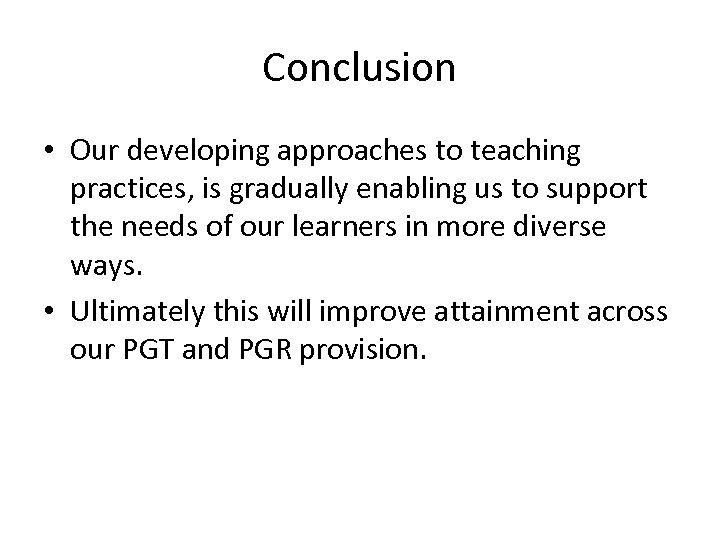 Conclusion • Our developing approaches to teaching practices, is gradually enabling us to support