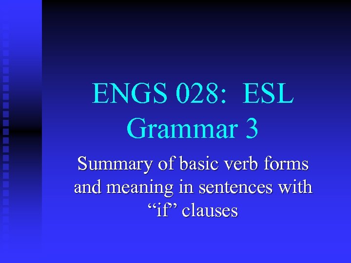 ENGS 028: ESL Grammar 3 Summary of basic verb forms and meaning in sentences