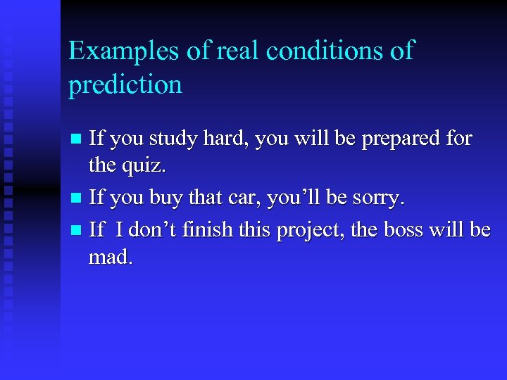 Examples of real conditions of prediction If you study hard, you will be prepared