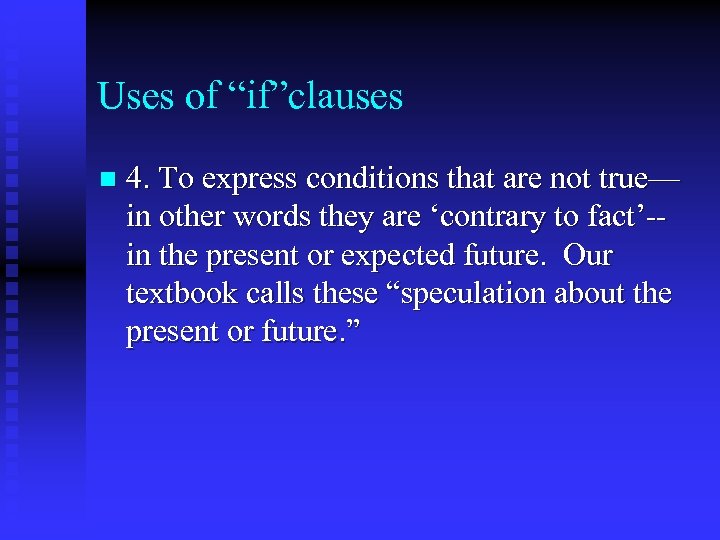 Uses of “if”clauses n 4. To express conditions that are not true— in other