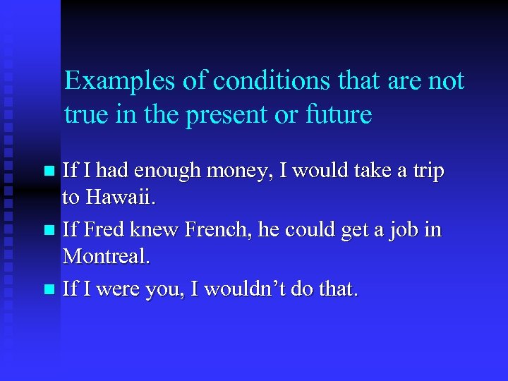 Examples of conditions that are not true in the present or future If I