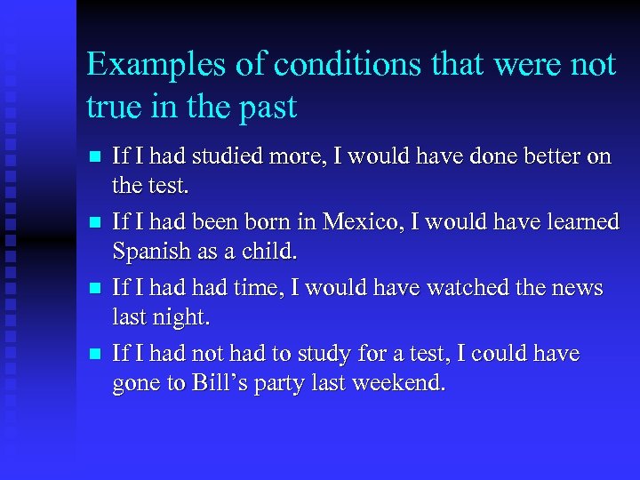 Examples of conditions that were not true in the past n n If I